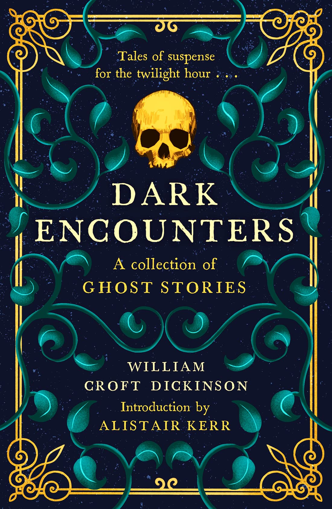 Dark Encounters: A Collection of Ghost Stories - Tales of Suspense for the Twilight Hour...