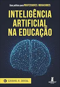 Inteligência Artificial na Educação: Guia Prático Para Professores Inovadores