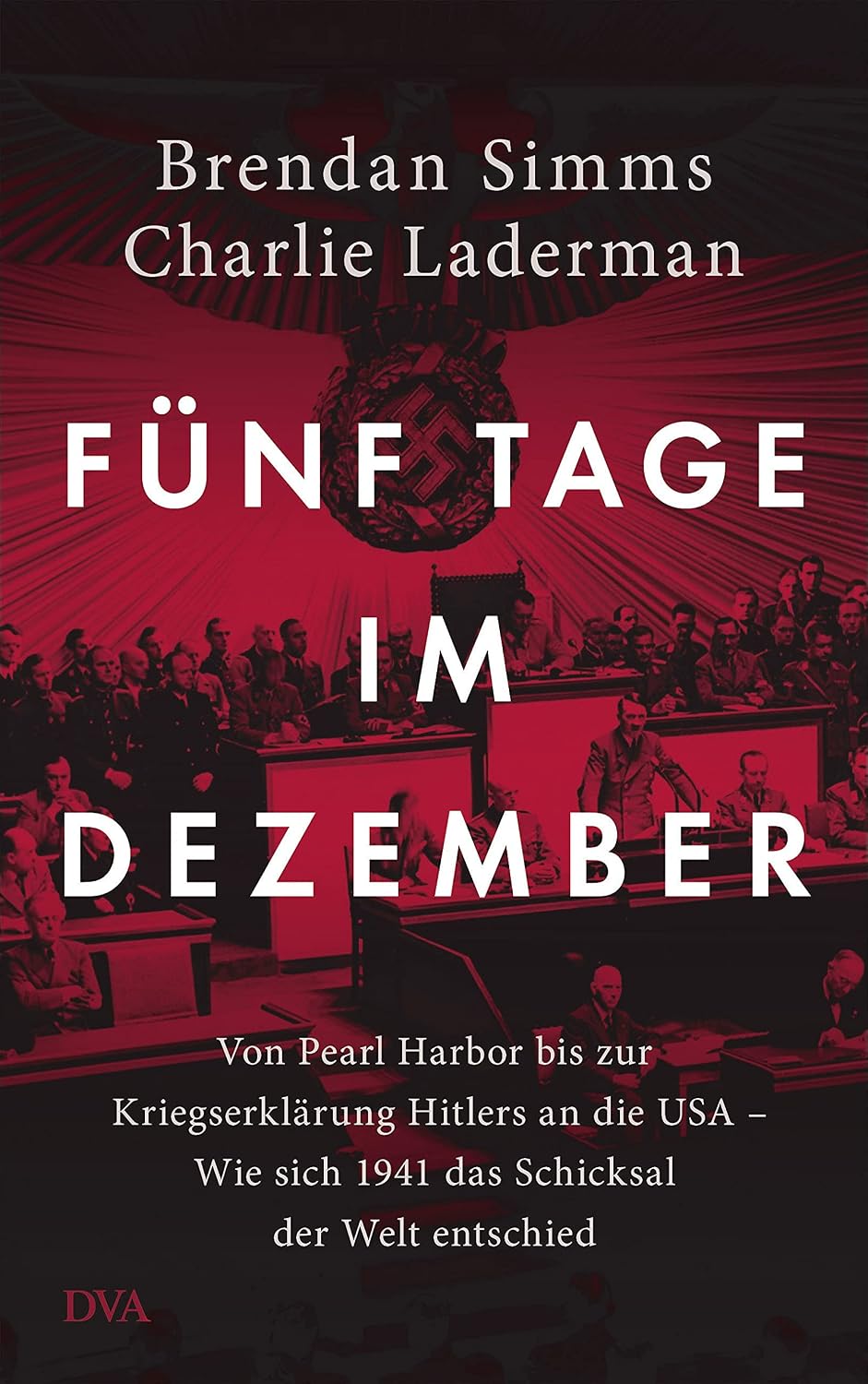 Fünf Tage im Dezember: Von Pearl Harbor bis zur Kriegserklärung Hitlers an die USA – Wie sich 1941 das Schicksal der Welt entschied (German Edition)
