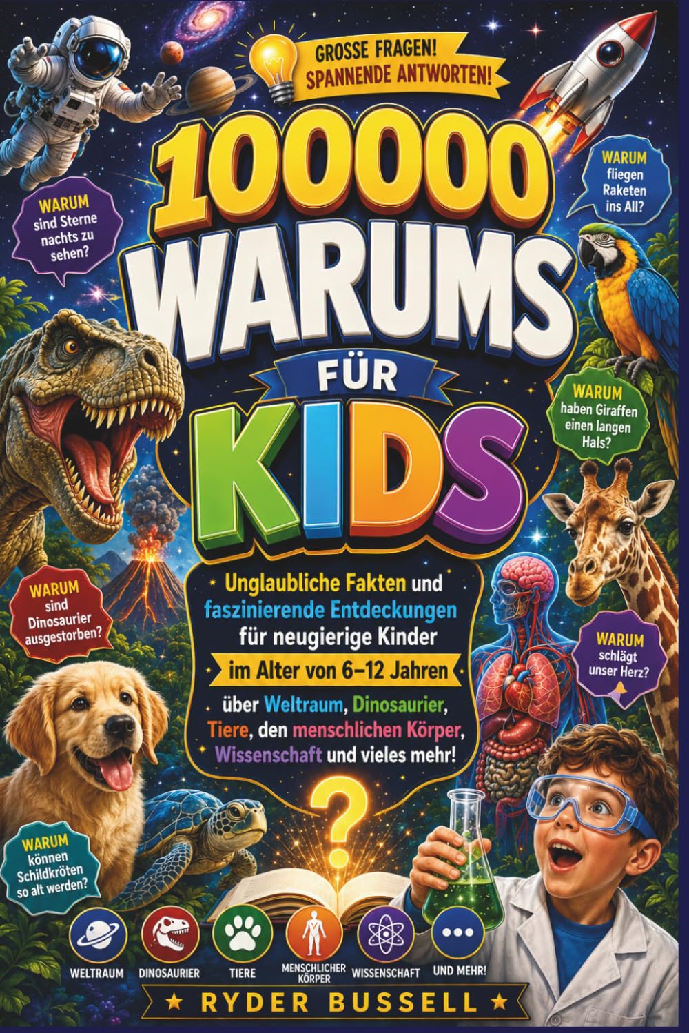 100.000 WARUMS FÜR KINDER – Erstaunliche Fakten und spannende Entdeckungen für neugierige Kinder von 6–12 Jahren über das Weltall, Dinosaurier, Tiere, Wissenschaft und vieles mehr