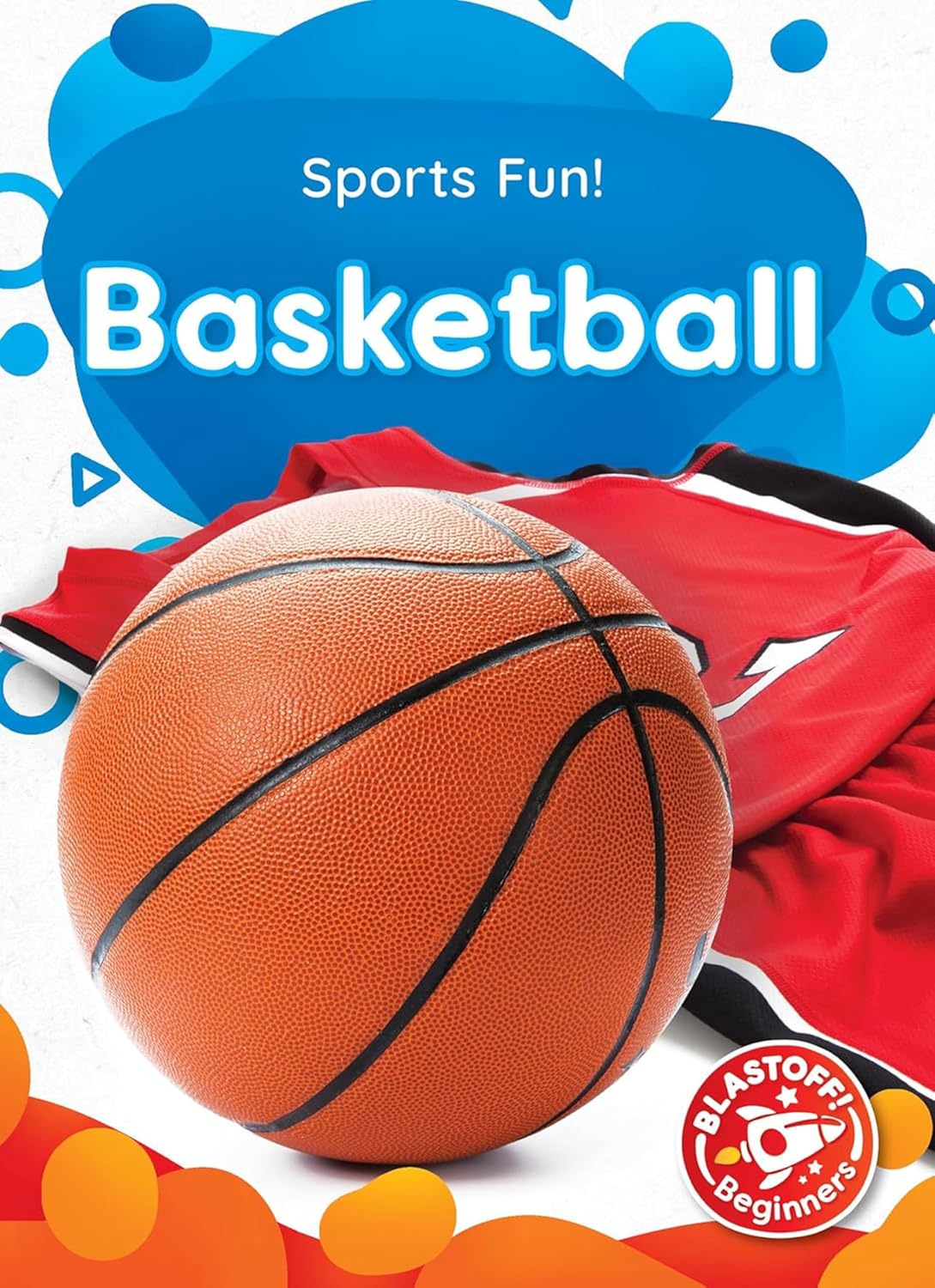 Basketball - Sports Fun!, Non-Fiction Reading & Basic Learning for Kindergarten - Blastoff! Beginners Collection