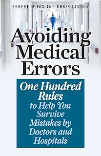 Avoiding Medical Errors: One Hundred Rules to Help You Survive Mistakes by Doctors and Hospitals