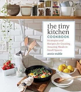 The Tiny Kitchen Cookbook: Strategies and Recipes for Creating Amazing Meals in Small Spaces