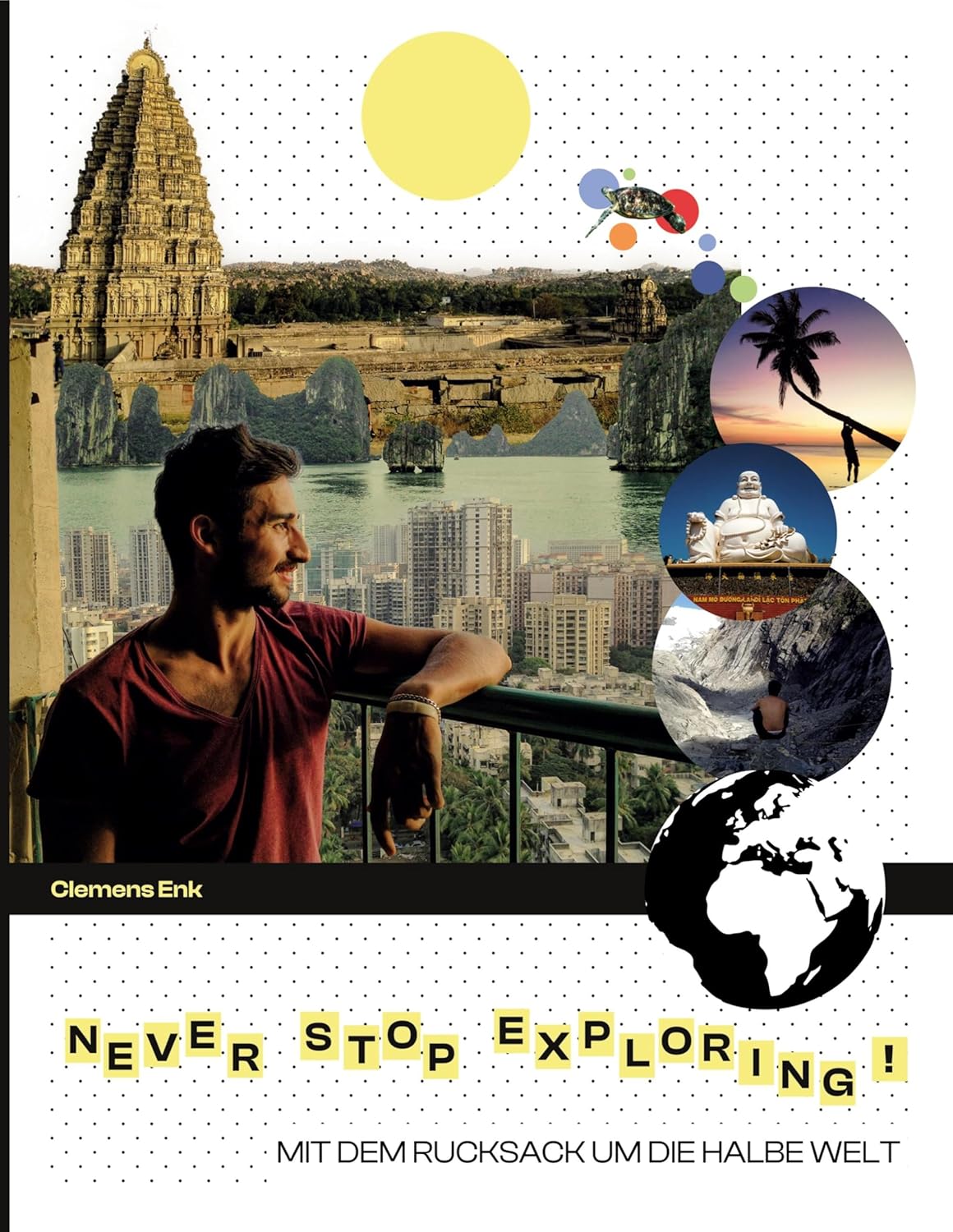 Never stop exploring!: Mit dem Rucksack um die halbe Welt