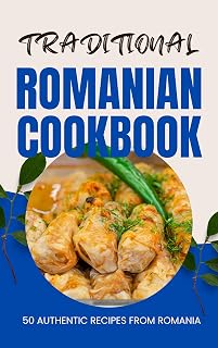 Traditional Romanian Cookbook: 50 Authentic Recipes from Romania