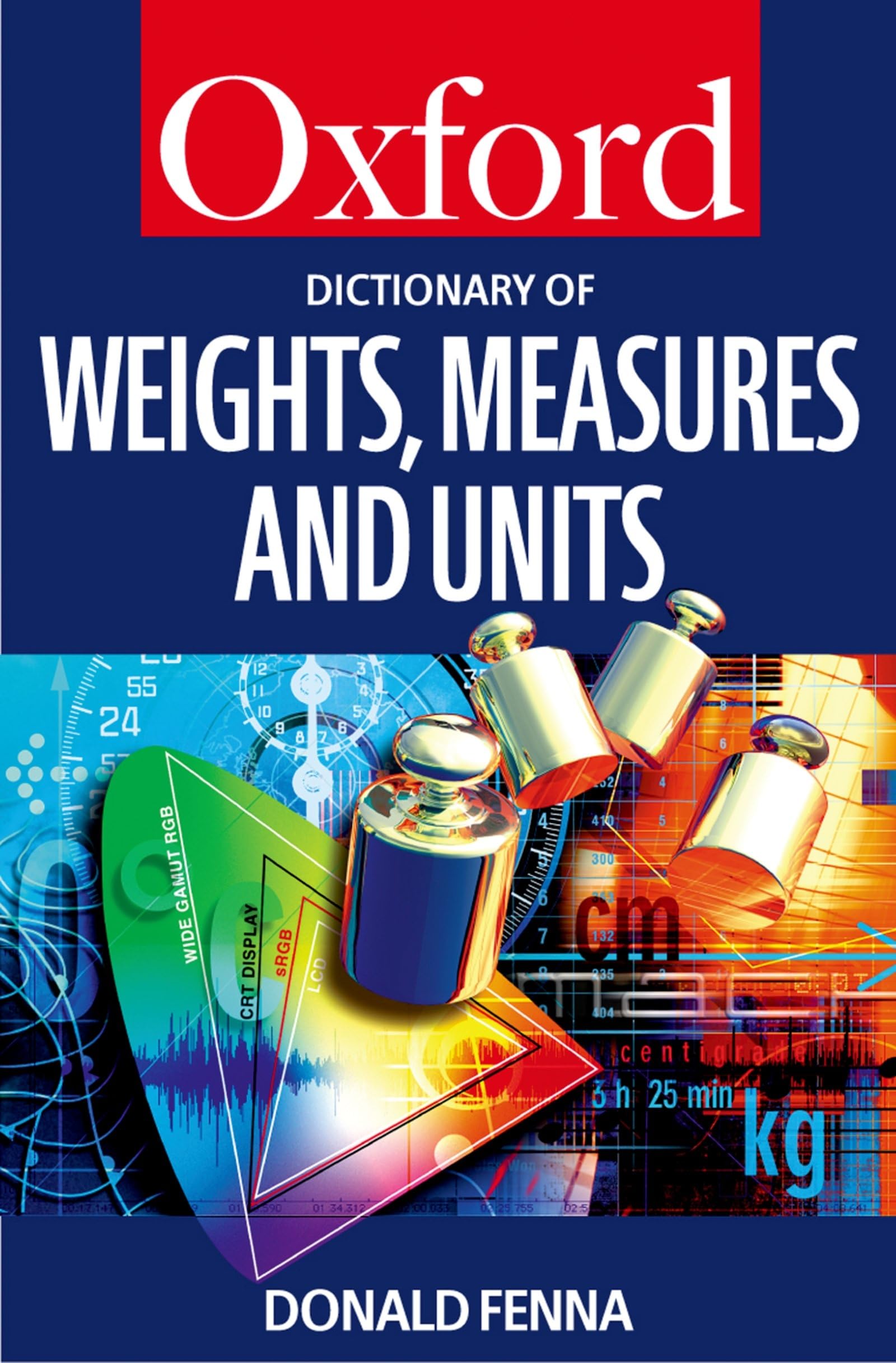 A Dictionary of Weights, Measures, and Units (Oxford Quick Reference)