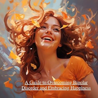 A Guide to Overcoming Bipolar Disorder and Embracing Happiness Audiobook by Manon Huang episode artwork