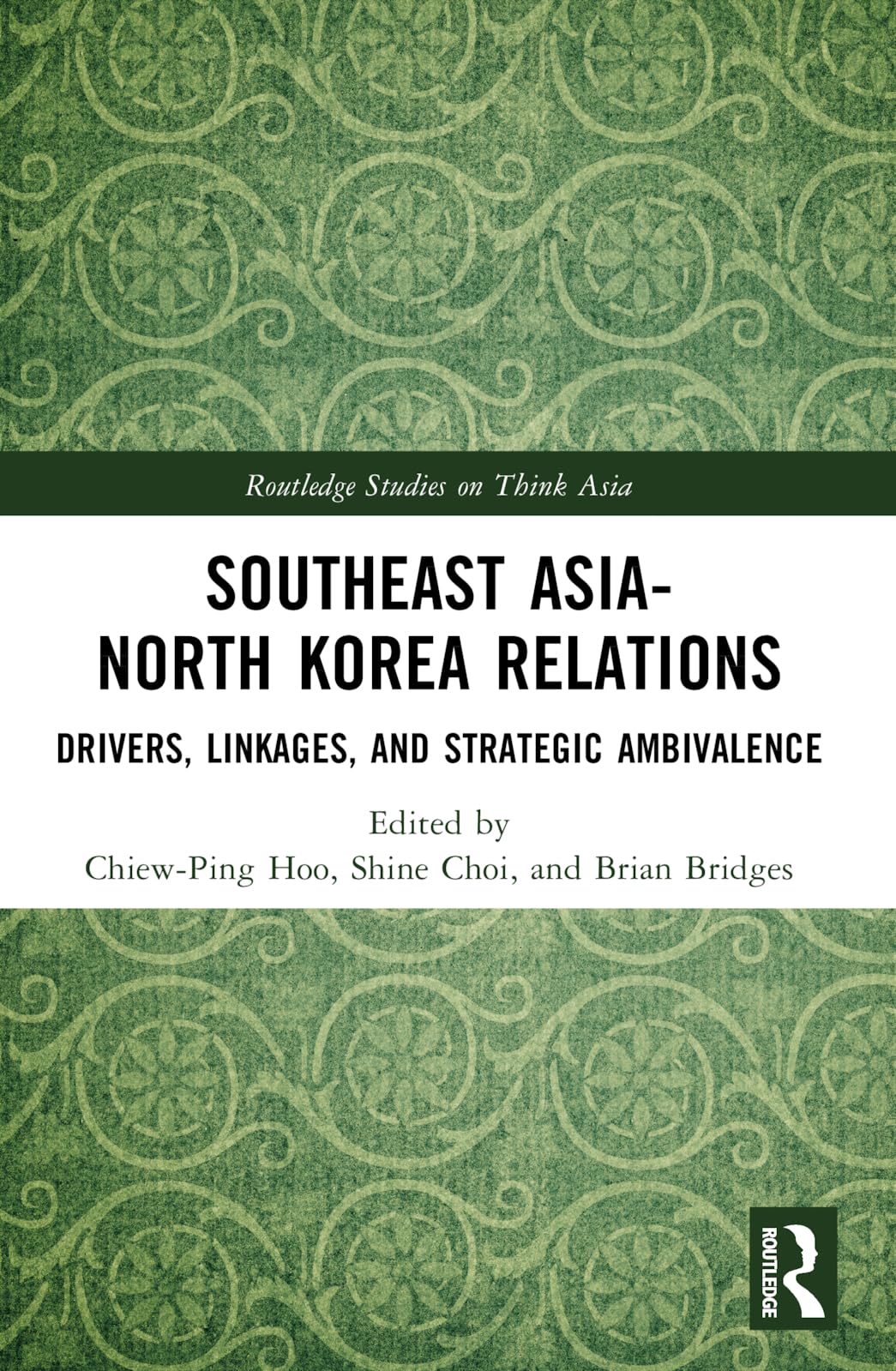 Southeast Asia-North Korea Relations: Drivers, Linkages, and Strategic Ambivalence (Routledge Studies on Think Asia)