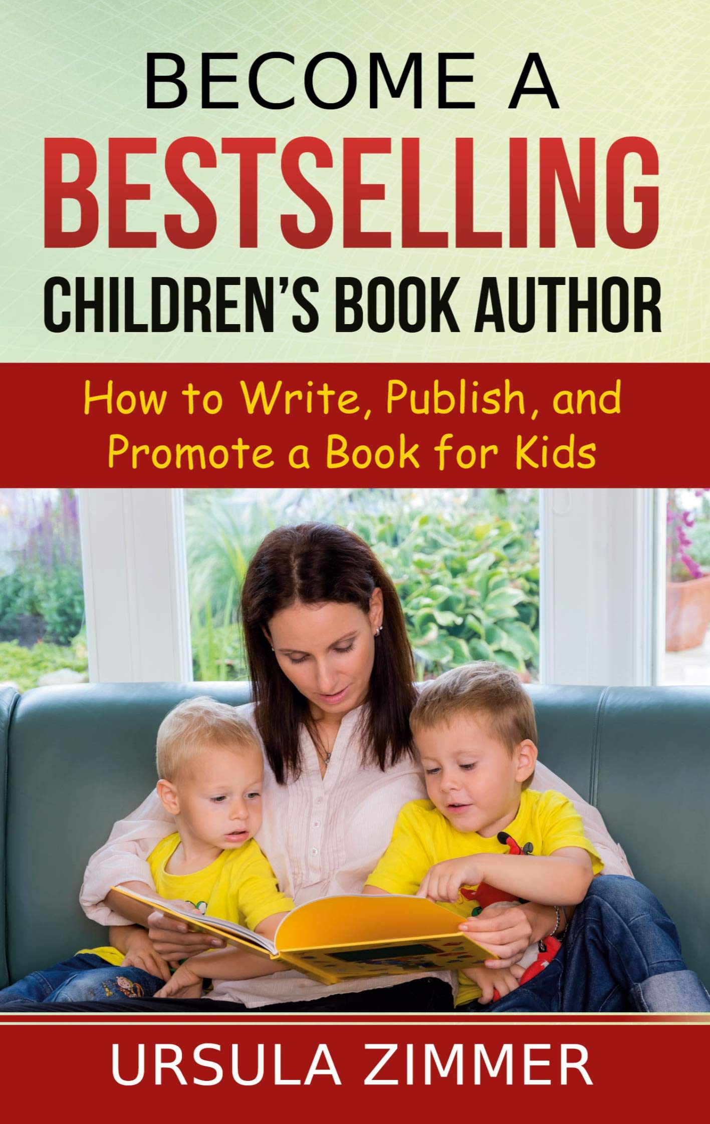 Become A Bestselling Children's Book Author: How to Write, Publish, and Promote a Book for Kids