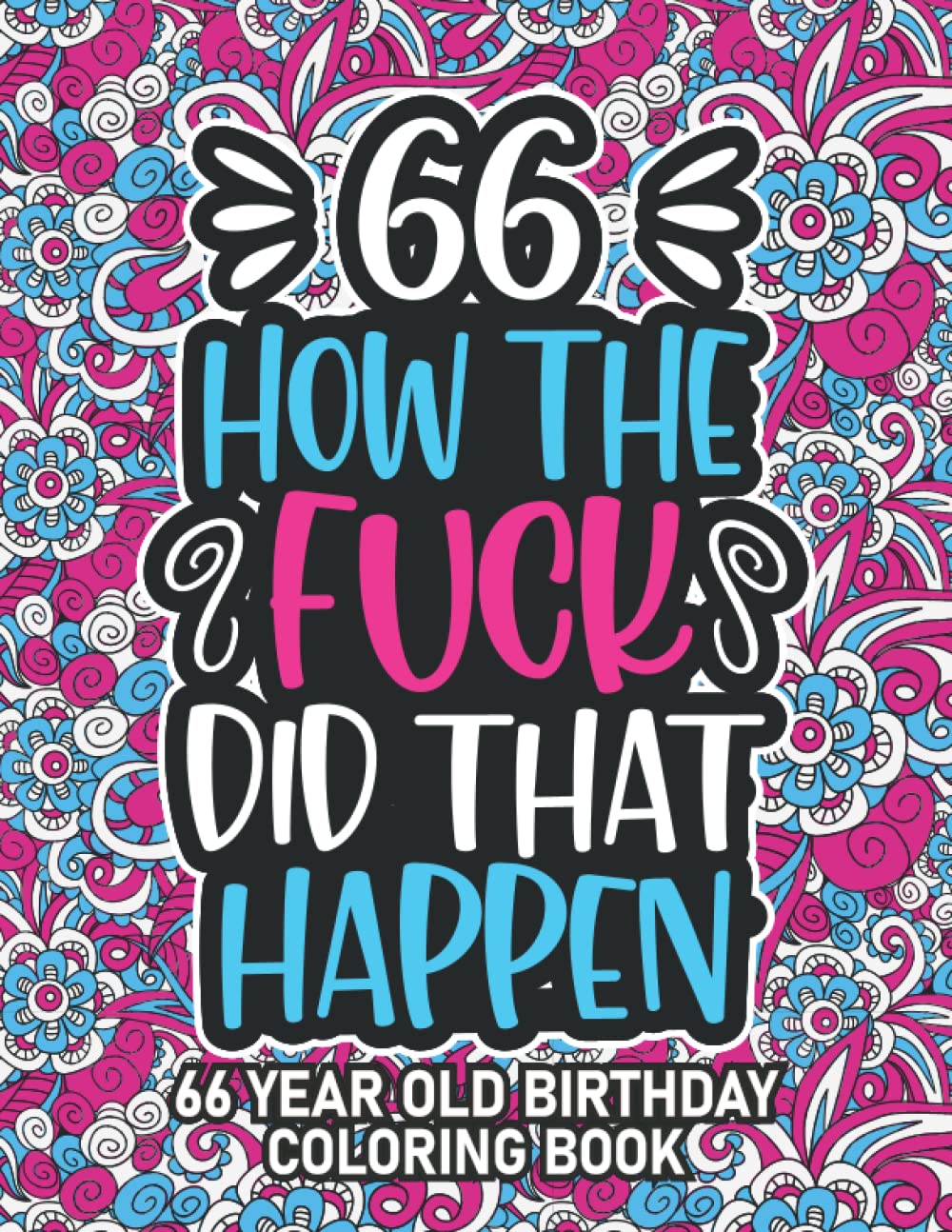 66th Birthday Gifts For Women: 66 Year Old Coloring Book: 66th Birthday Swear Word Coloring Book About Aging & Birthdays 66th Birthday Gifts For Men, ... & Grandpa for Stress Relief & Relaxation.