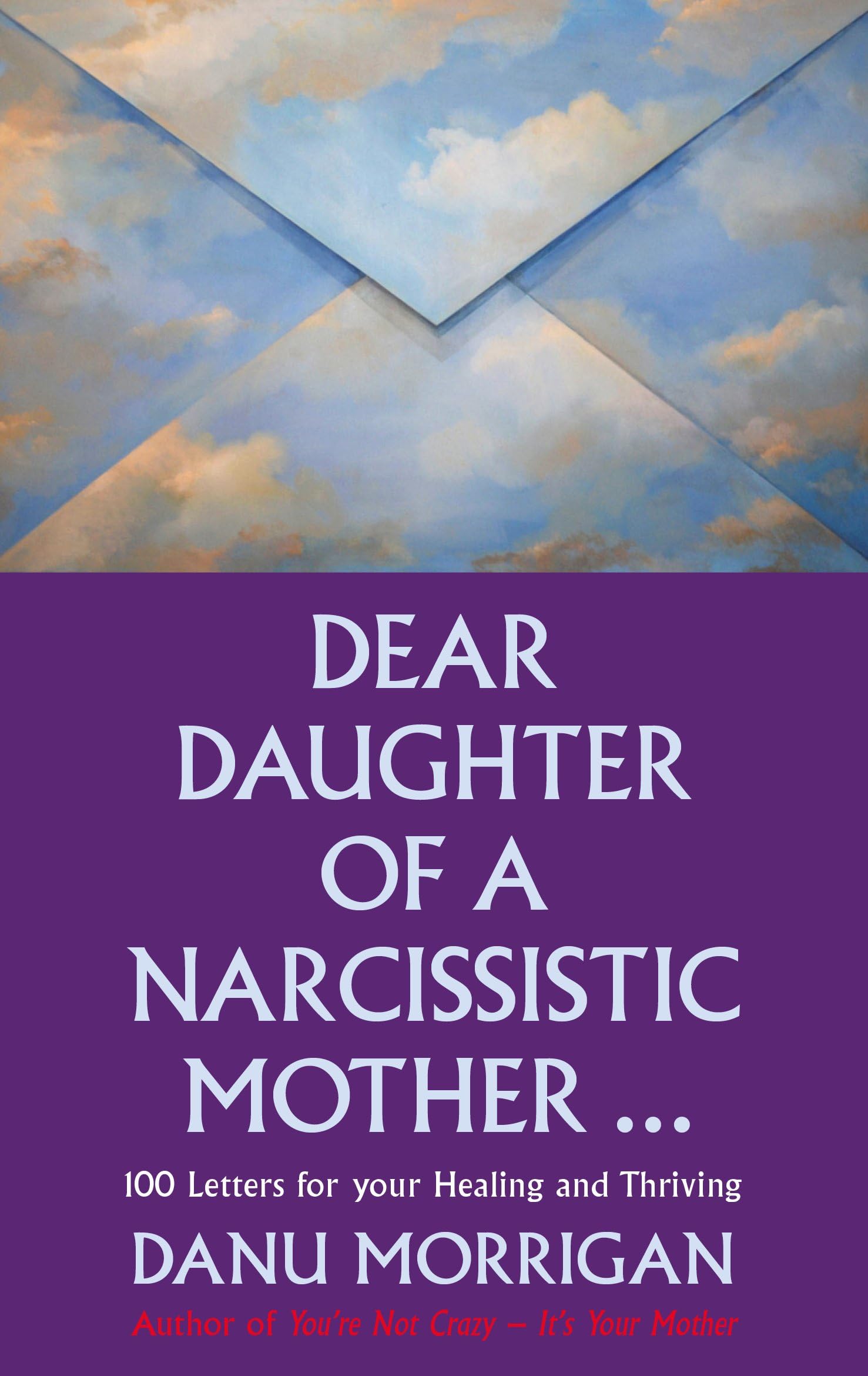 Dear Daughter of a Narcissisitic Mother: 100 Letters to Help you Recover and Thrive