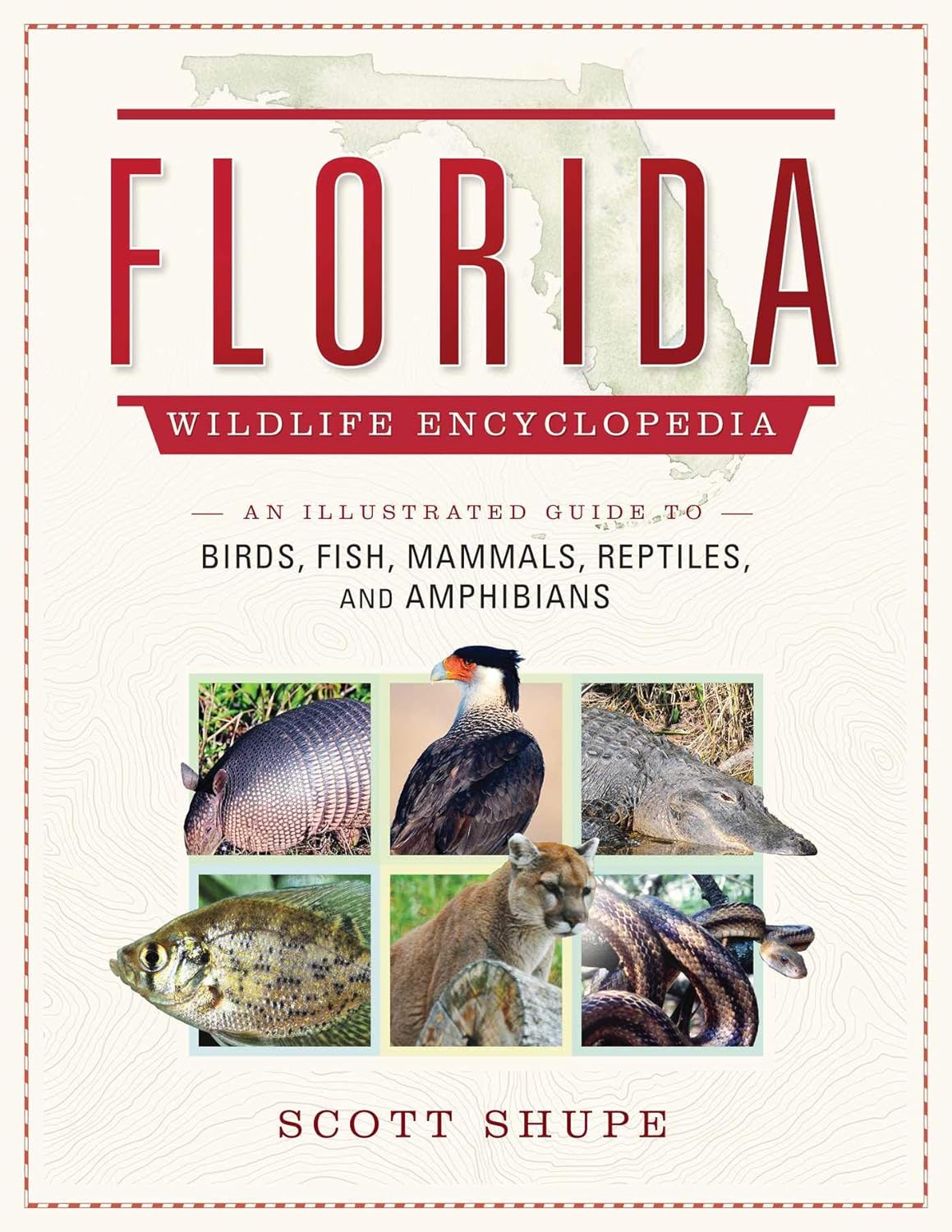 Florida Wildlife Encyclopedia by Scott Shupe: Illustrated Guide to Birds, Fish, Mammals, Reptiles & Amphibians – 700+ Photos, 600 Maps