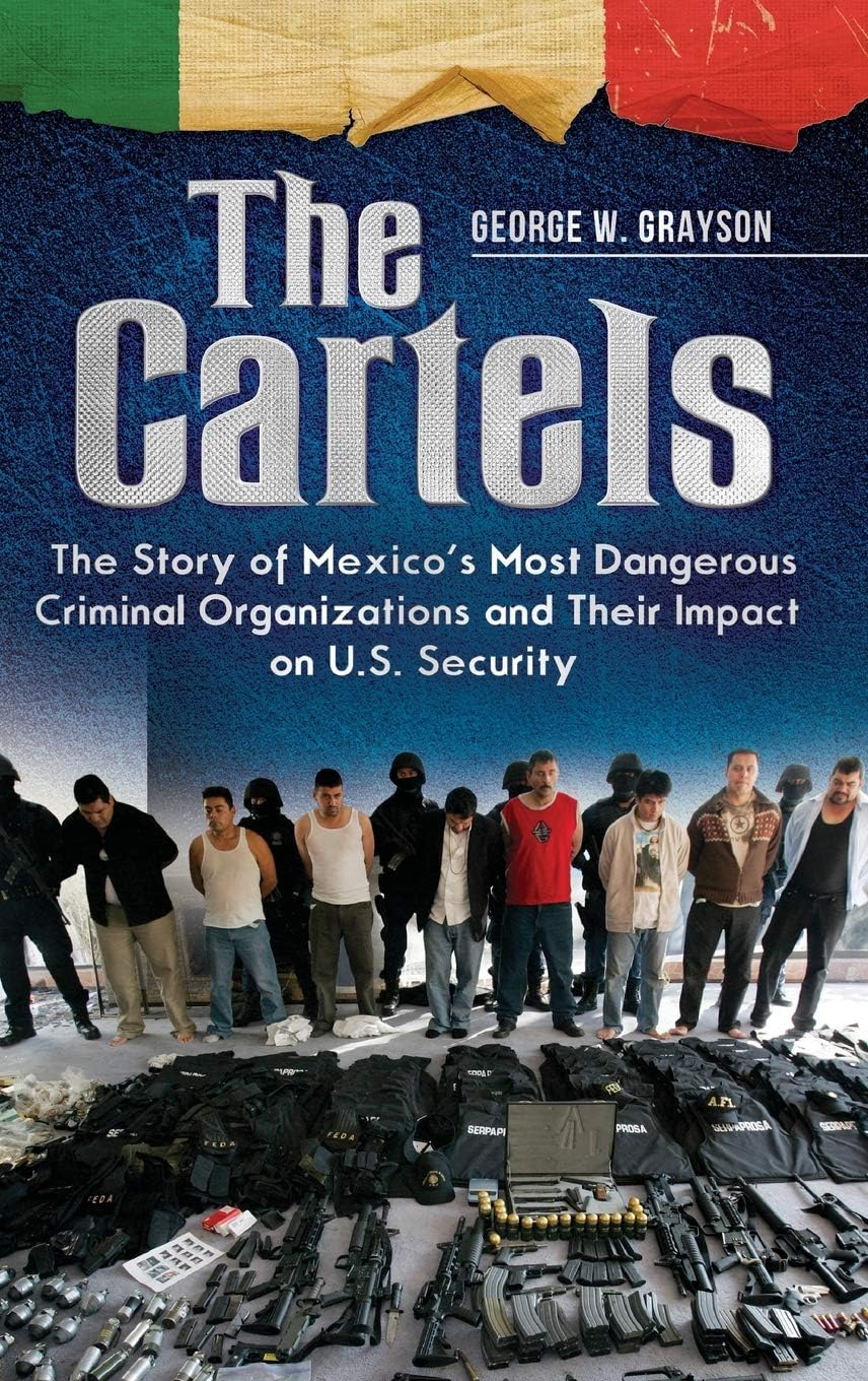 The Cartels: The Story of Mexico's Most Dangerous Criminal Organizations and their Impact on U.S. Security