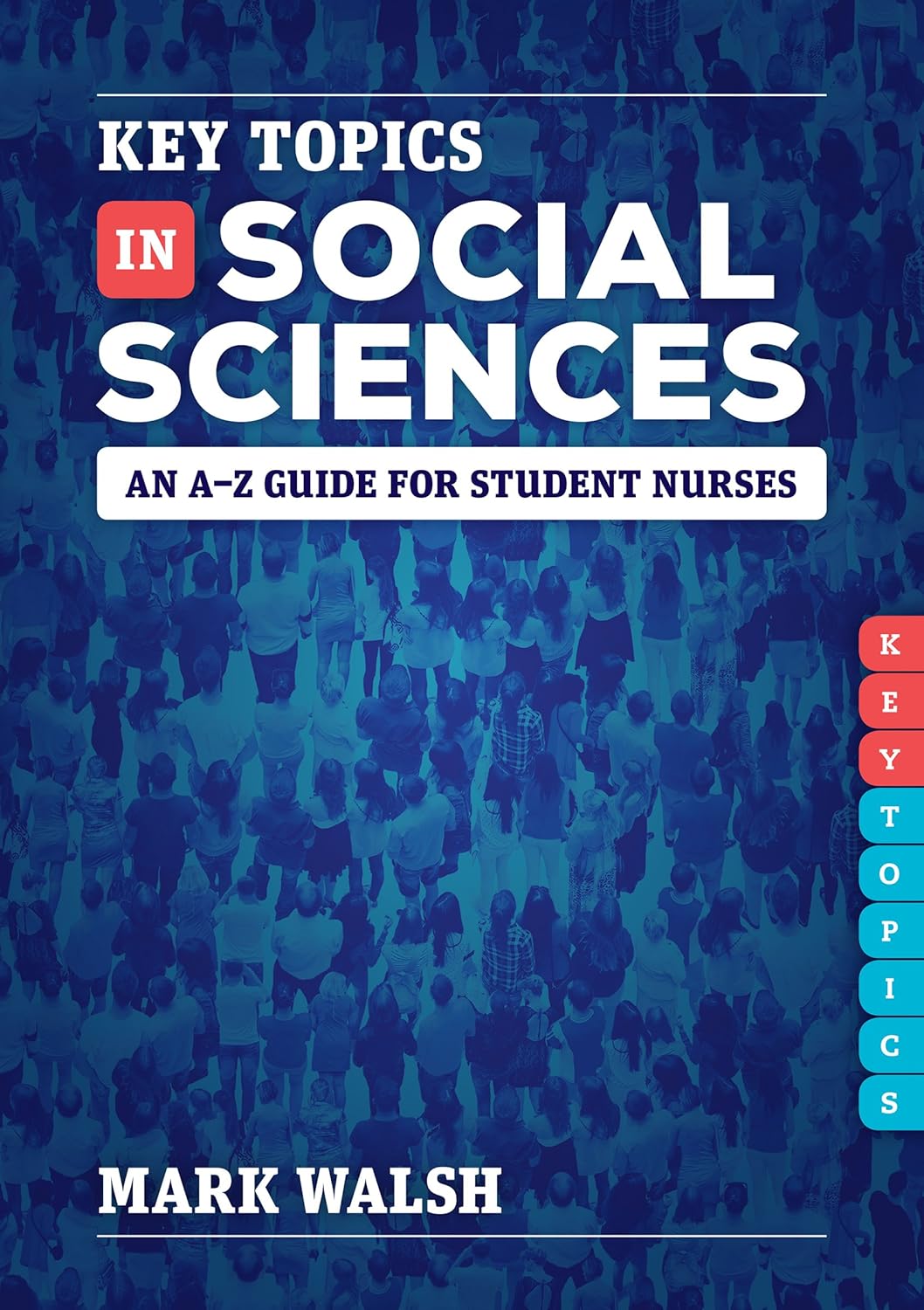 Key Topics in Social Sciences An AZ guide for student nurses Kindle