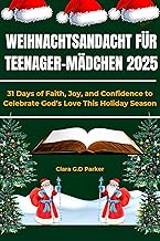 WEIHNACHTSANDACHT FÜR TEENAGER-MÄDCHEN 2025: 31 Tage voller Glaube, Freude und Zuversicht, um Gottes Liebe in dieser Weihn...