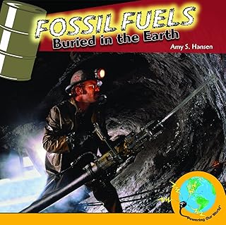 Fossil Fuels: Buried in the Earth (Powering Our World)