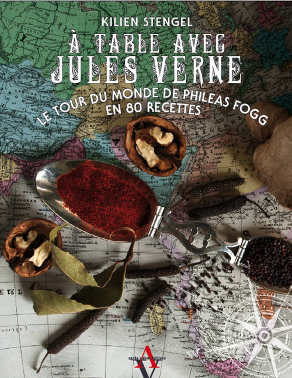 A table avec Jules Verne: Le tour du monde de Phileas Fogg en 80 recettes