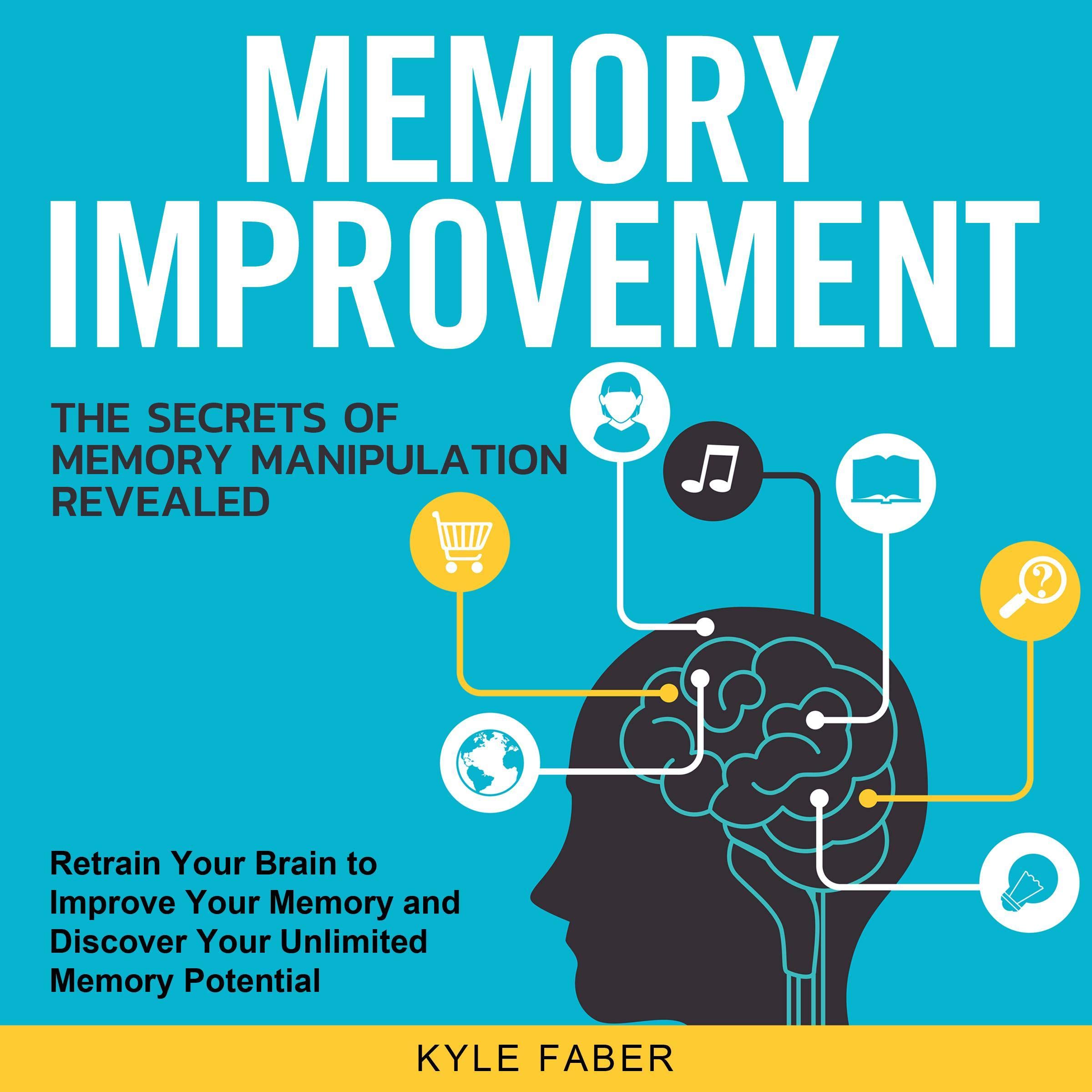 Cover art for Memory Improvement - The Secrets of Memory Manipulation Revealed: Retrain Your Brain to Improve Your Memory and Discover Your Unlimited Memory Potential