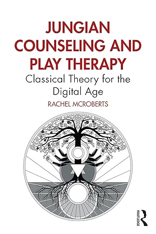 Jungian counseling and play therapy : classical theory for the digital age /