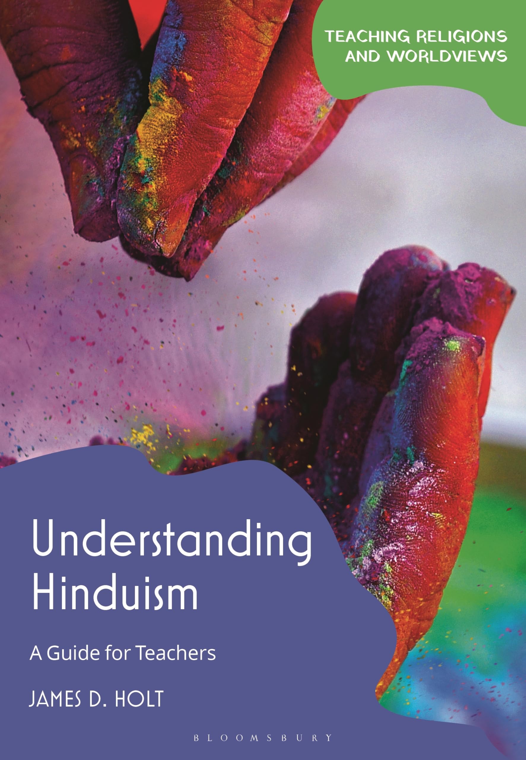 Understanding Hinduism: A Guide for Teachers (Teaching Religions and Worldviews)