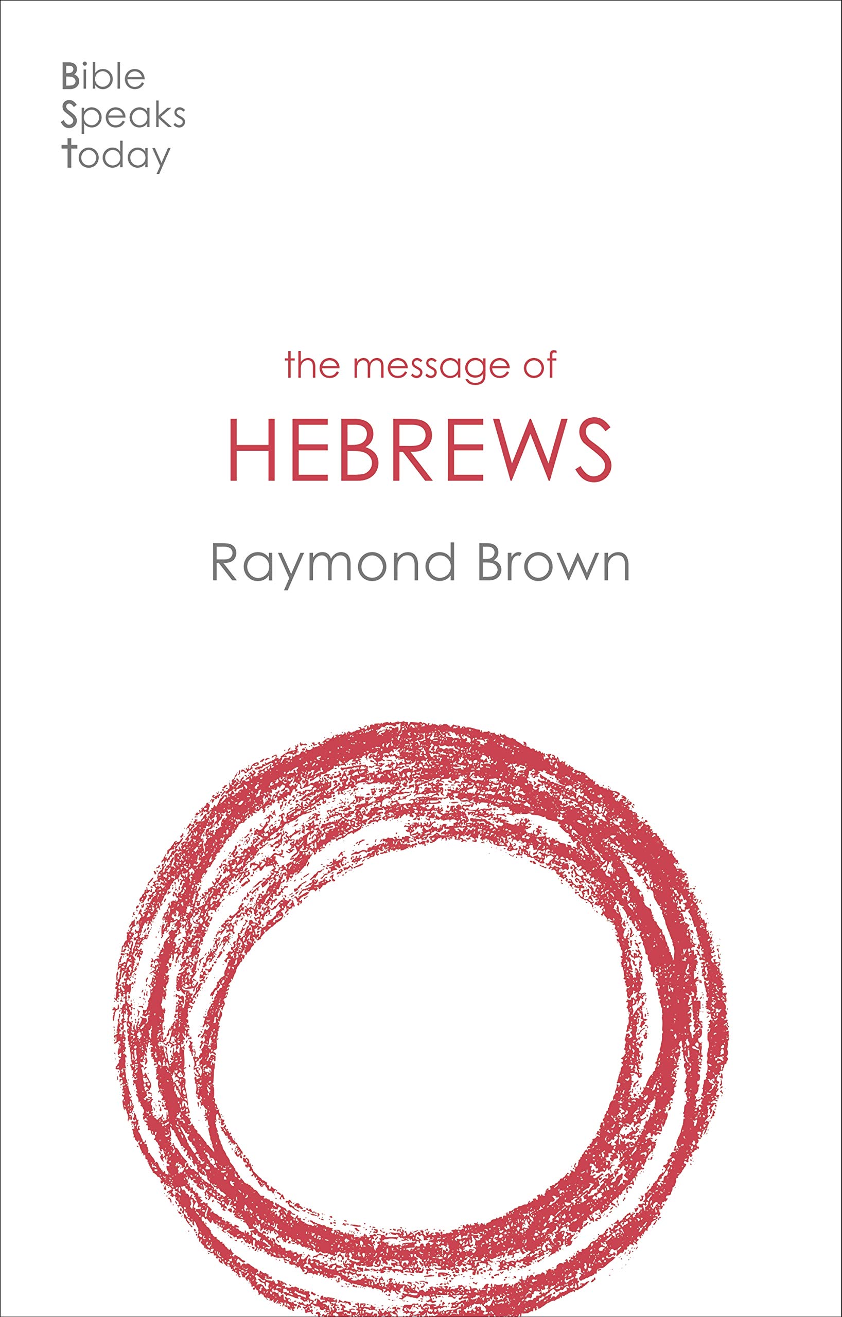 The Message of Hebrews (The Bible Speaks Today New Testament)