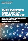 The Logistics and Supply Chain Toolkit: Over 100 Tools for Transport, Warehousing and Inventory Management