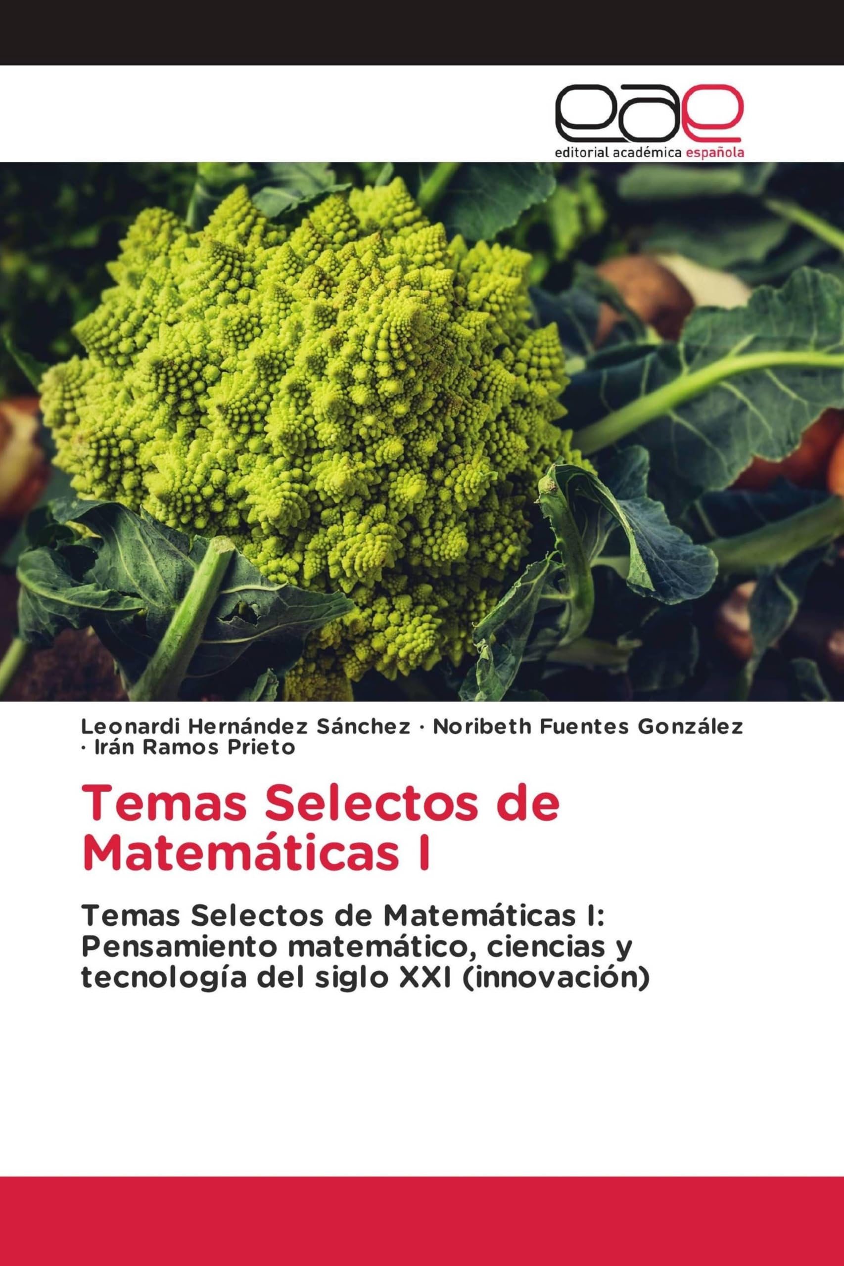Temas Selectos de Matemáticas I: Temas Selectos de Matemáticas I: Pensamiento matemático, ciencias y tecnología del siglo XXI (innovación)