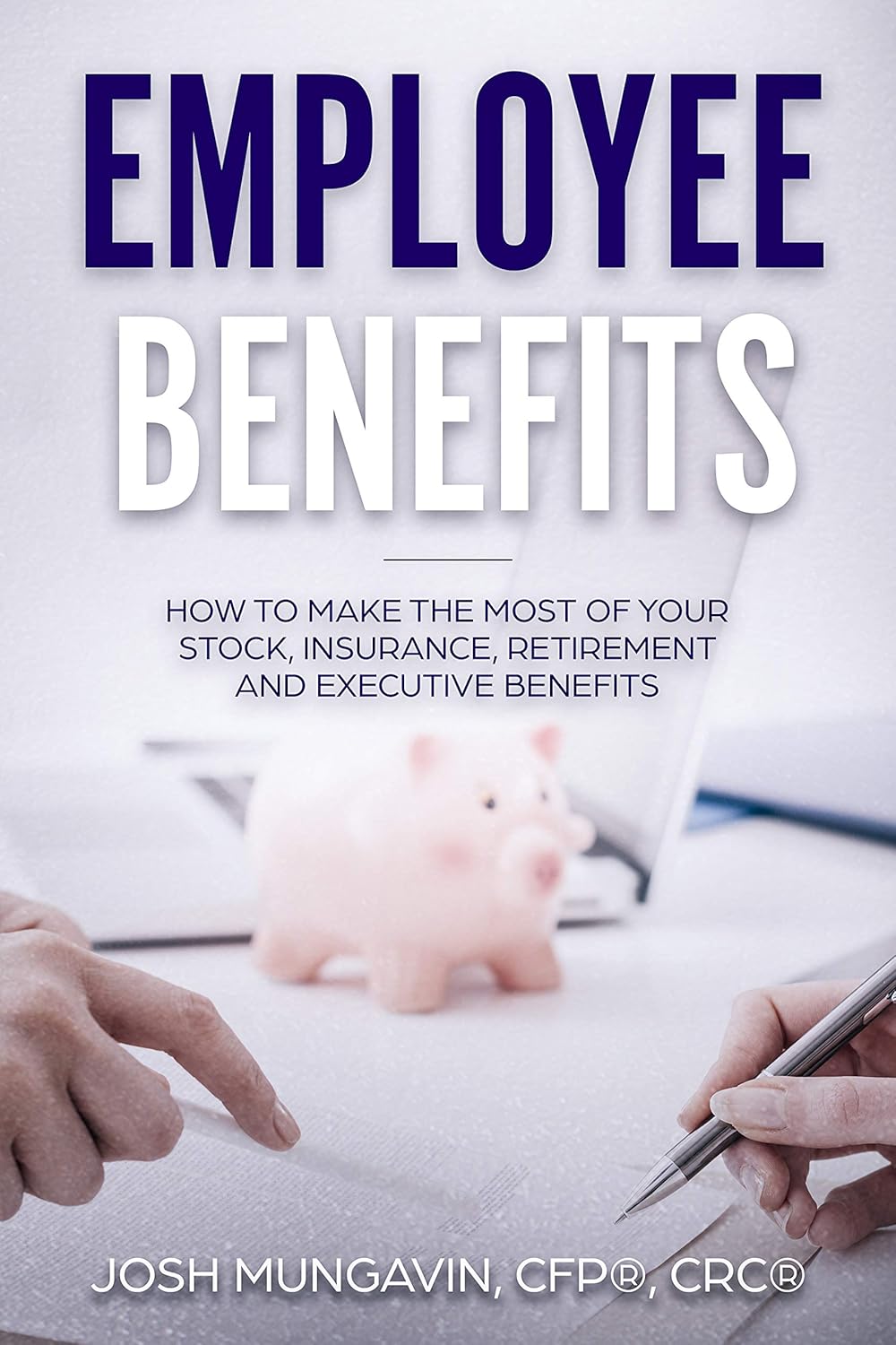 Employee Benefits How to Make the Most of Your Stock, Insurance, Retirement, and