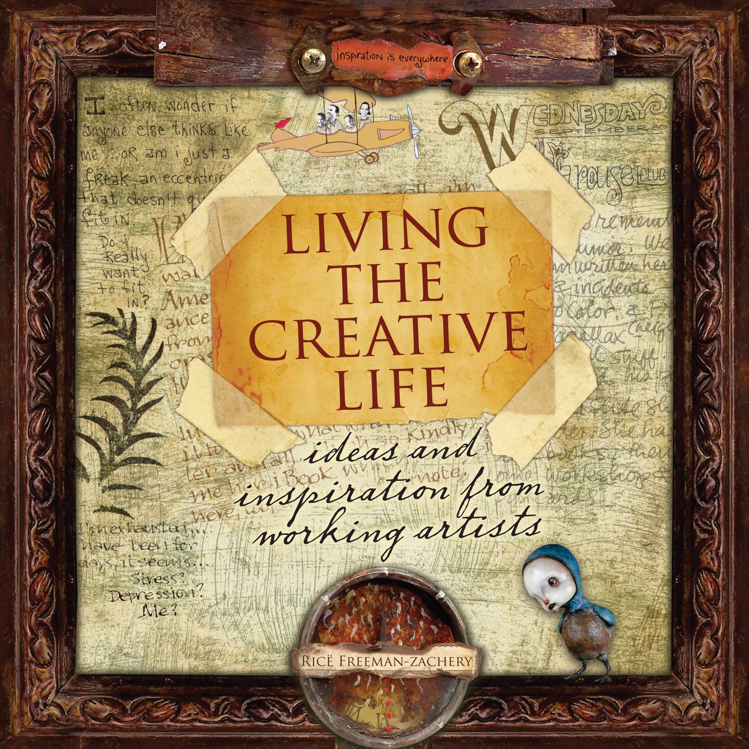Living the Creative Life: Ideas and Inspiration from Working Artists