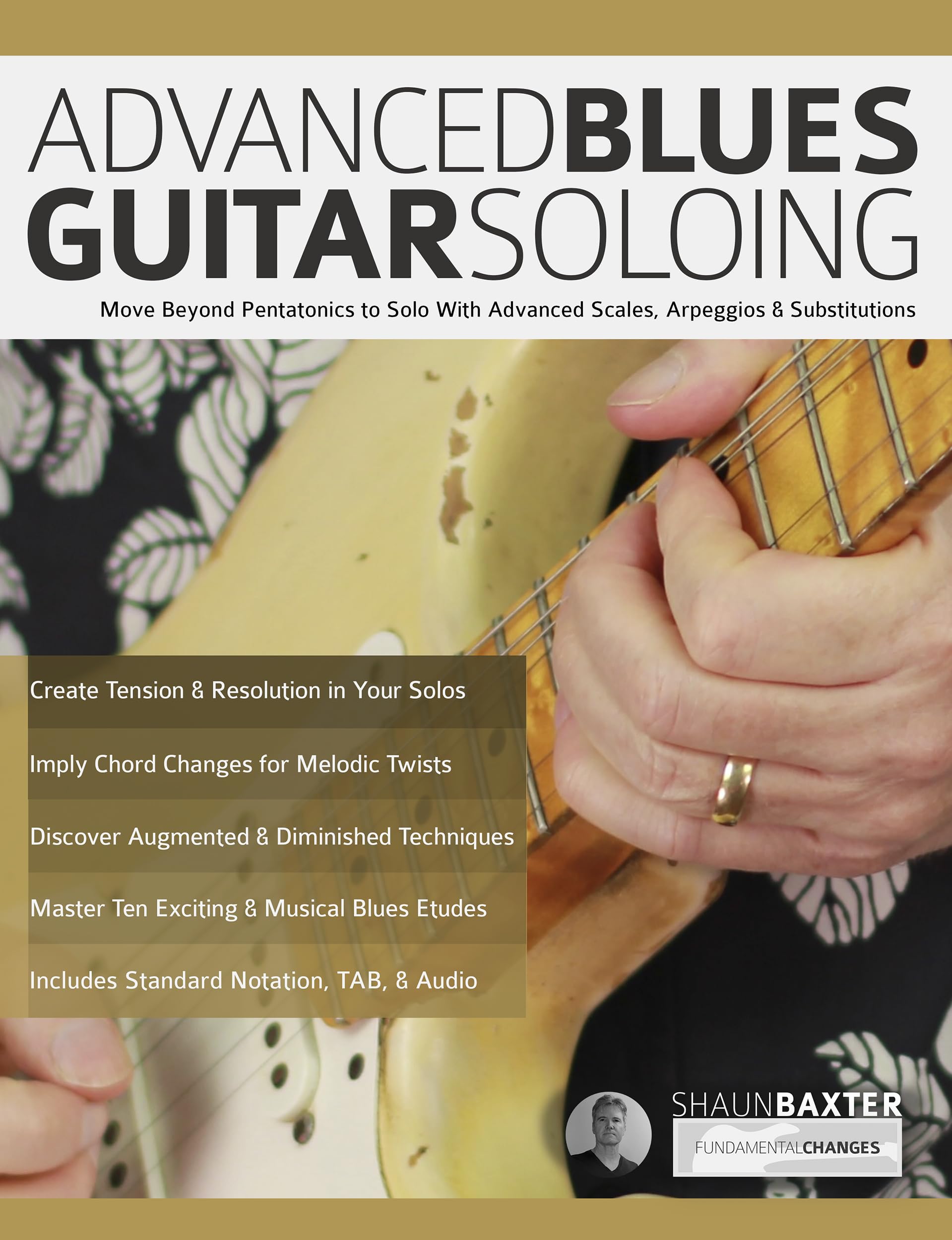 Advanced Blues Guitar Soloing: Move Beyond Pentatonics to Solo with Advanced Scales, Arpeggios & Substitutions (Learn How to Play Blues Guitar)