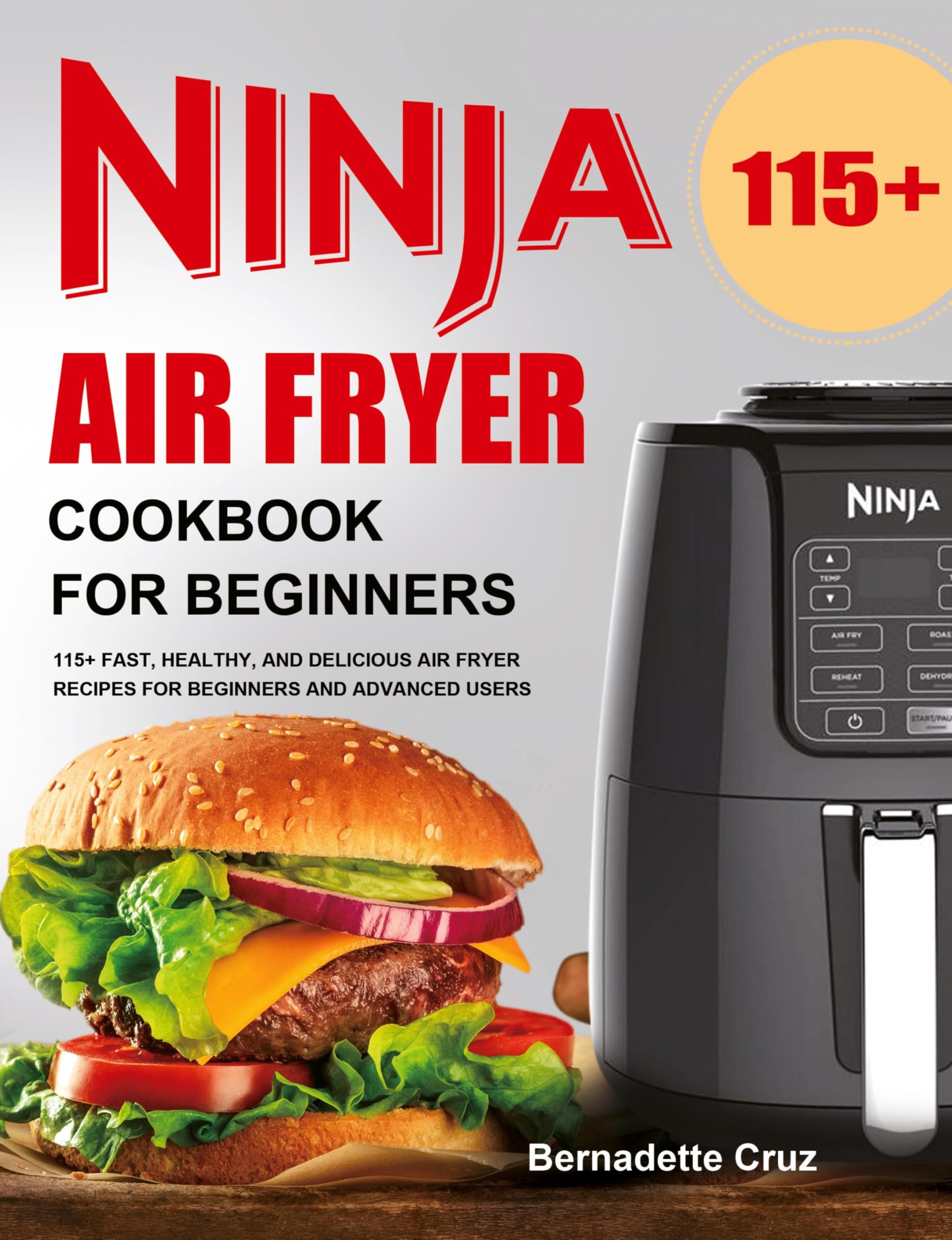 Ninja Air Fryer Cookbook for Beginners: 115+ Fast, Healthy, and Delicious Air Fryer Recipes for Beginners and Advanced Users