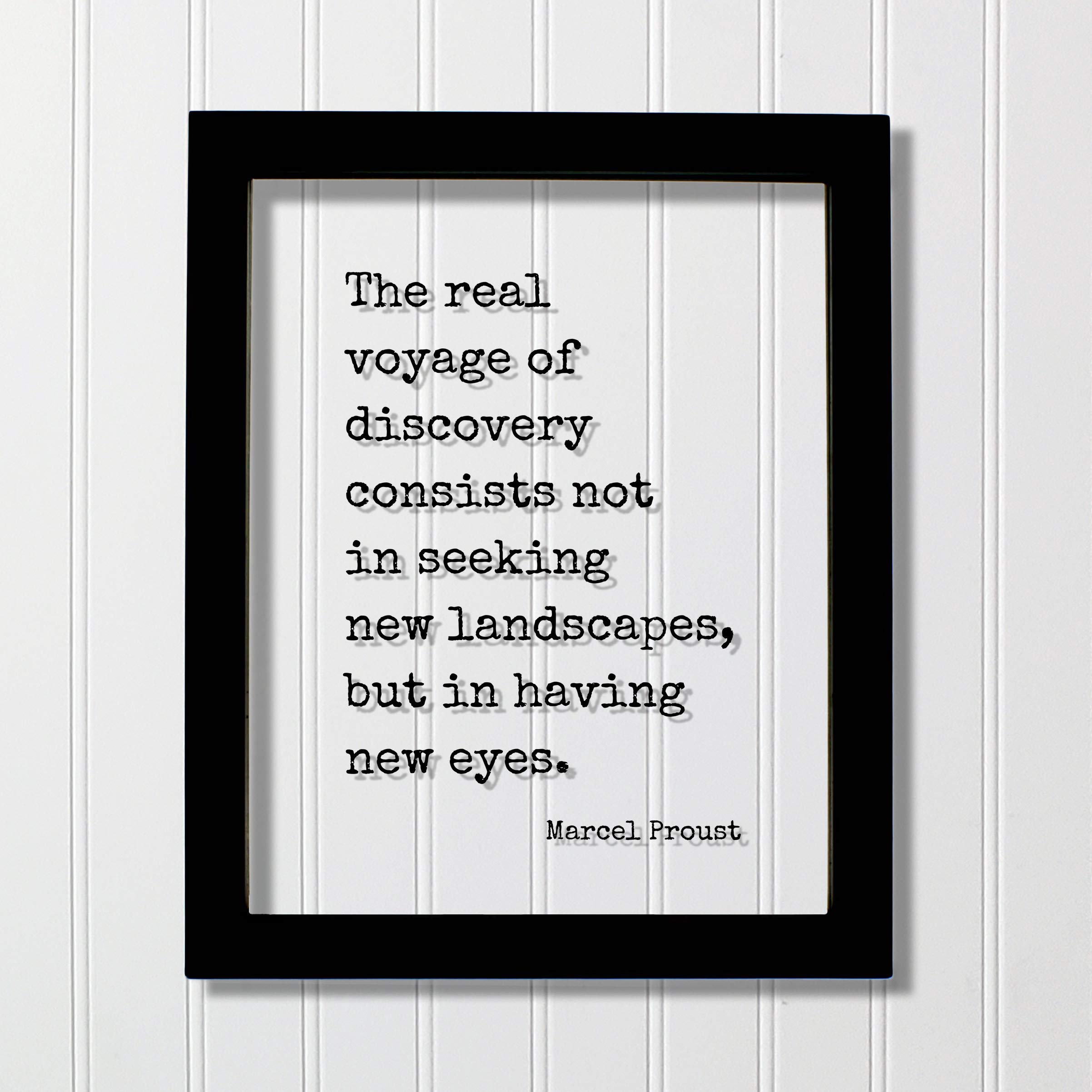 Marcel Proust - Floating Quote - The real voyage of discovery consists not in seeking new landscapes but in having new eyes - Traveling