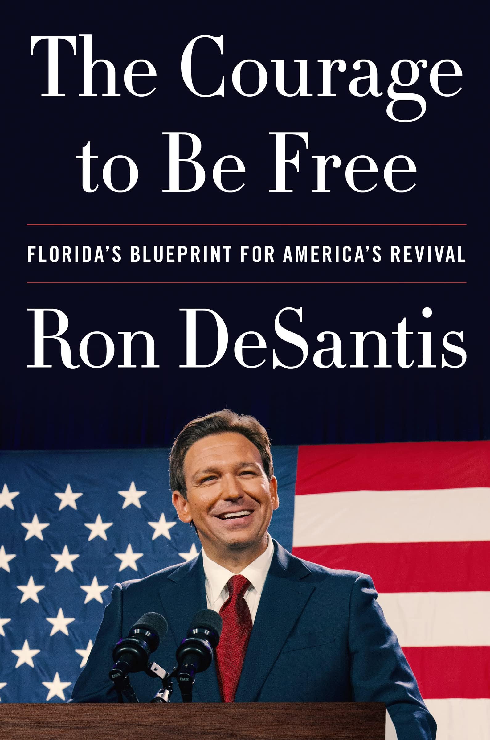 The Courage to Be Free: Florida’s Blueprint for America’s Revival – A Political Memoir of Winning Leadership and Conservative Governance