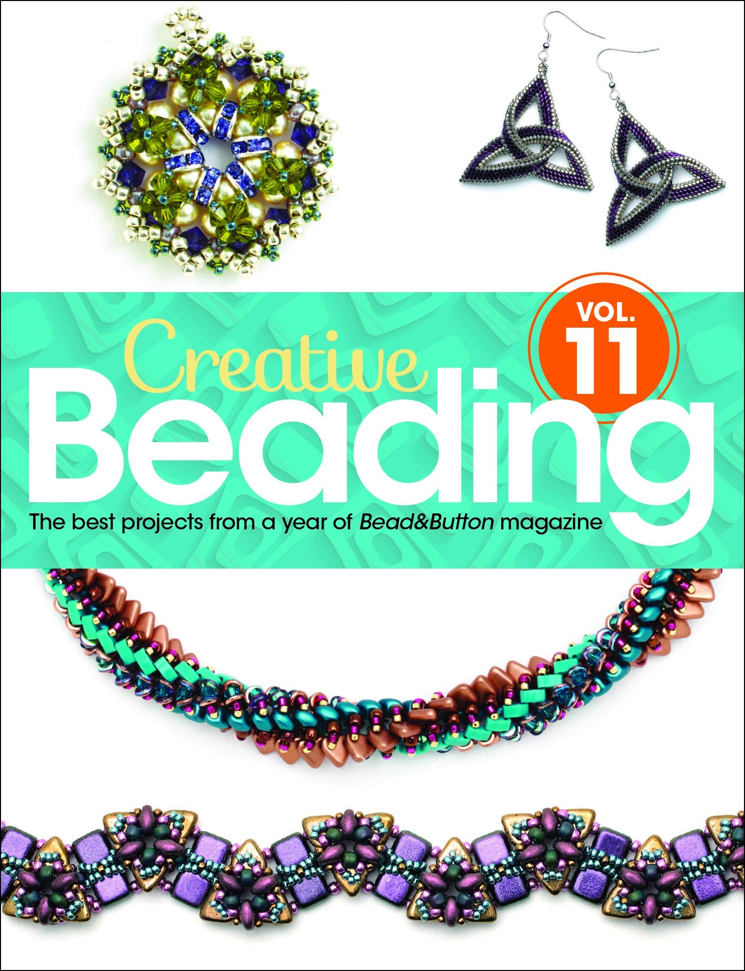 Creative Beading Vol. 11: The best projects from a year of Bead&Button magazine