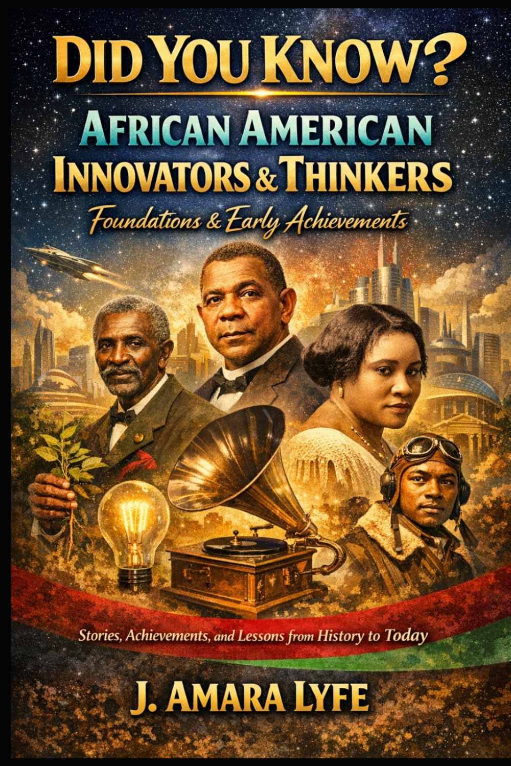 Did You Know? African American Innovators & Thinkers: Foundations & Early Achievements: Stories, Achievements, and Lessons from History to Today