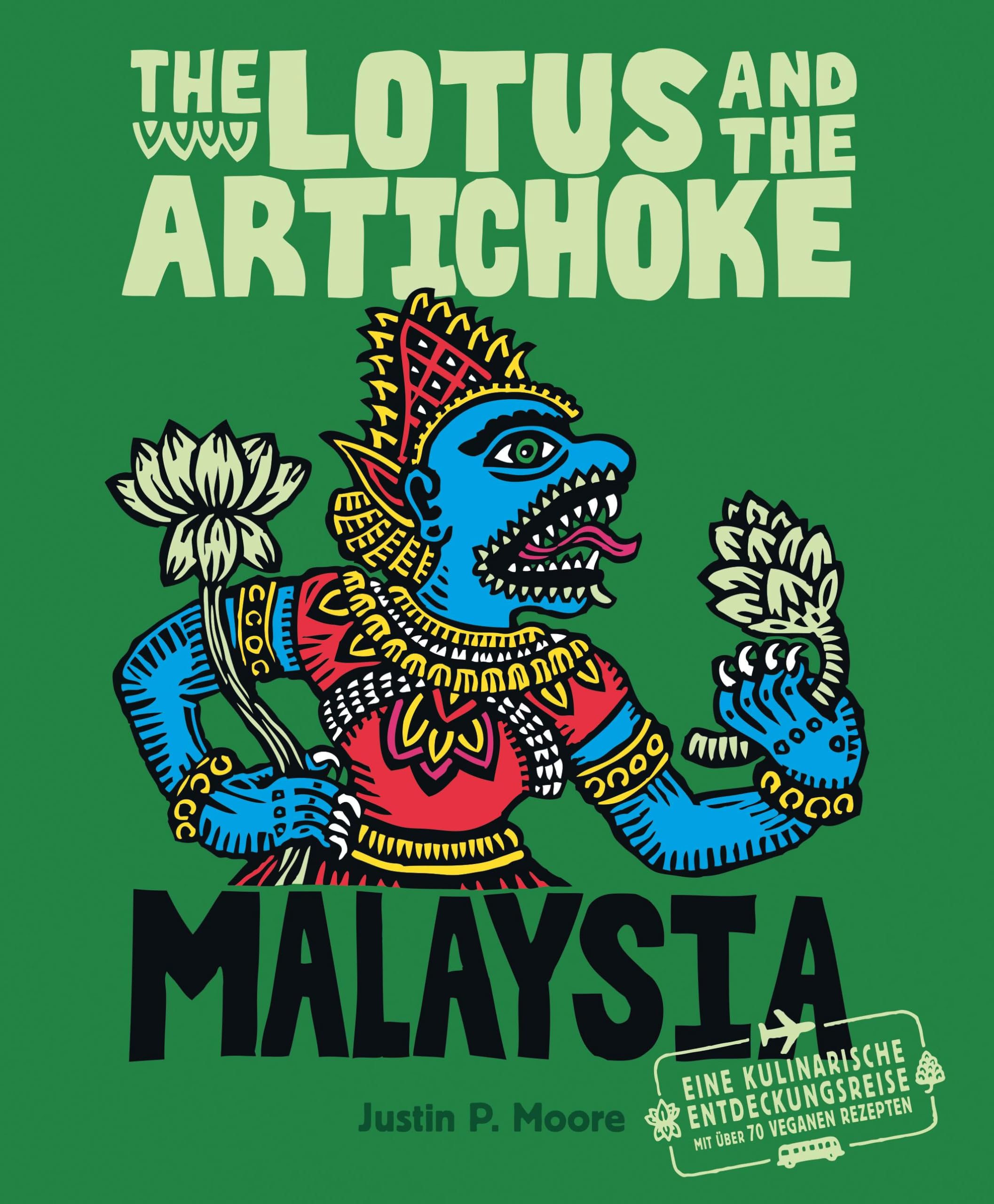 The Lotus and the Artichoke - Malaysia: Eine kulinarische Entdeckungsreise mit über 60 veganen Rezepten