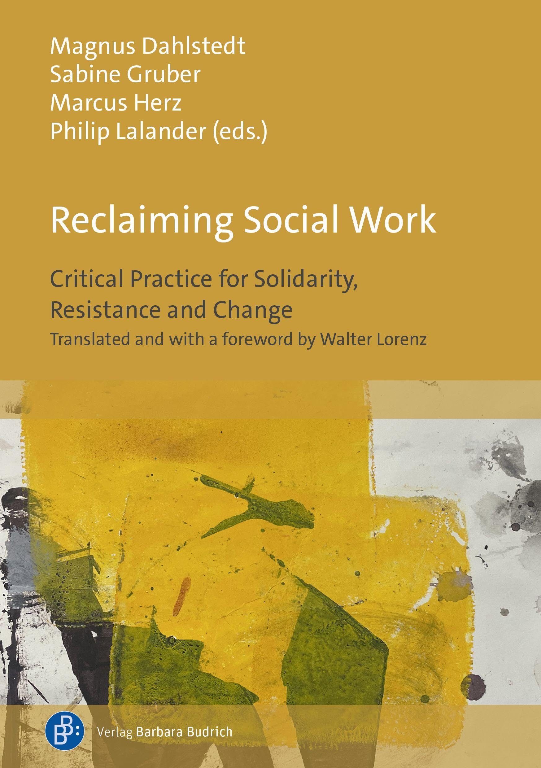 Reclaiming Social Work: Critical Practice for Solidarity, Resistance and Change. Translated and with a Foreword by Walter Lorenz