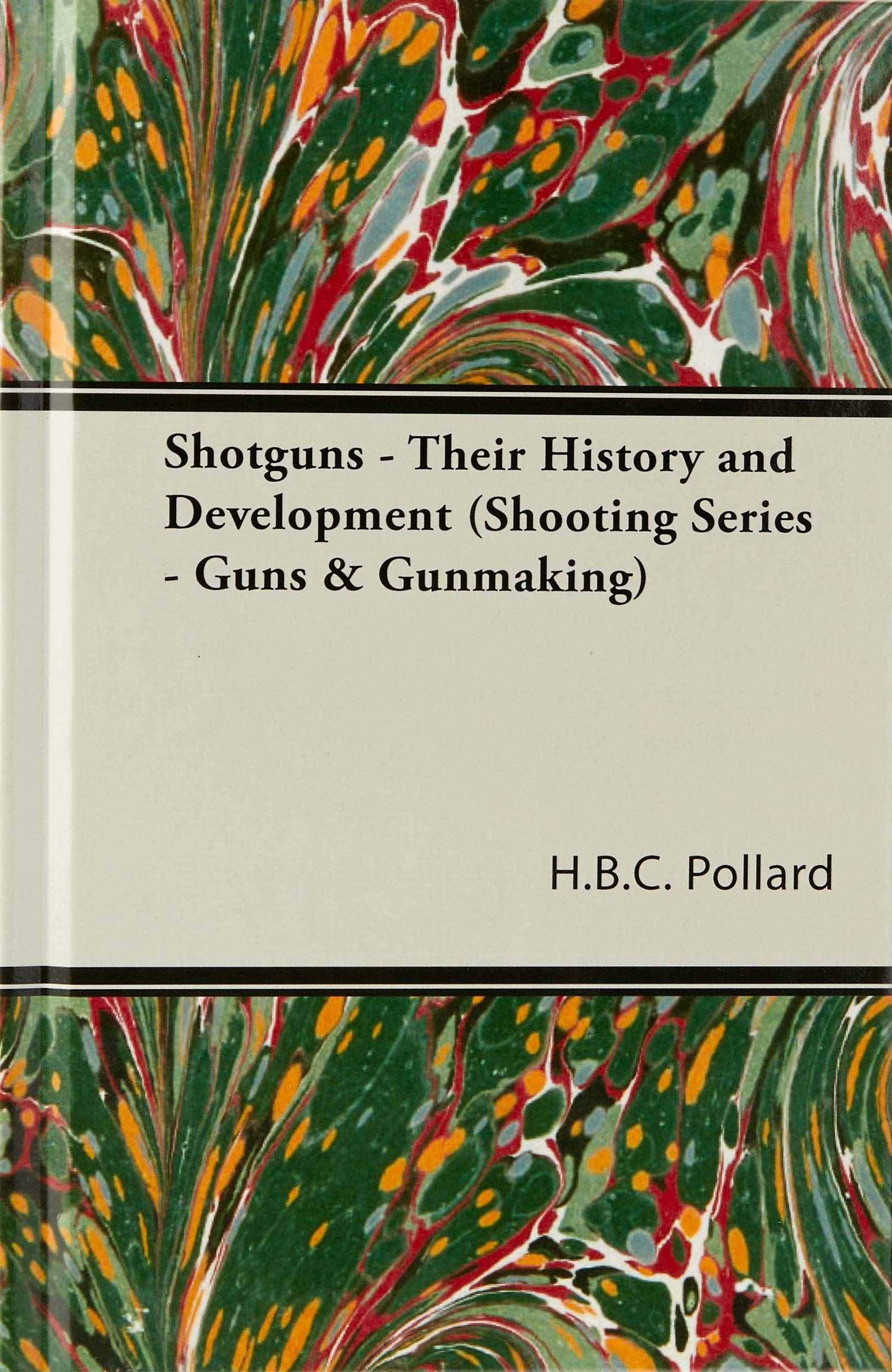 Shotguns - Their History and Development (Shooting Series - Guns & Gunmaking): Read Country Book