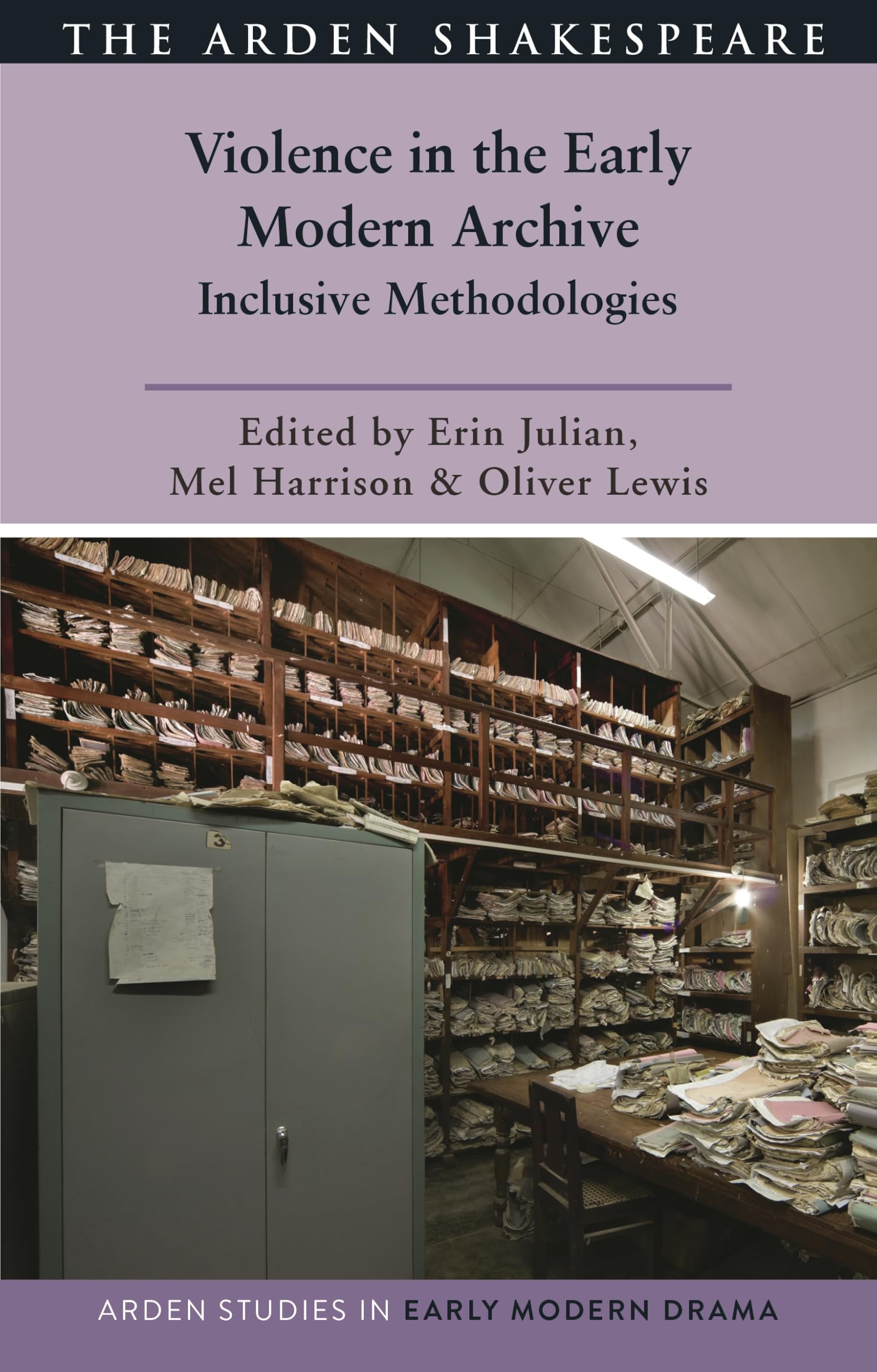 Violence in the Early Modern Archive: Inclusive Methodologies (Arden Studies in Early Modern Drama)