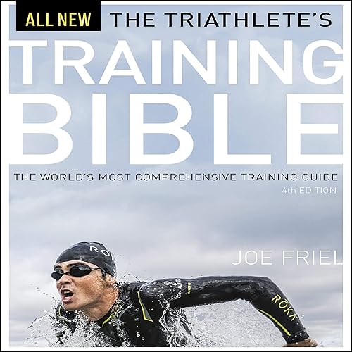 The Triathlete's Training Bible: The World's Most Comprehensive Training Guide,