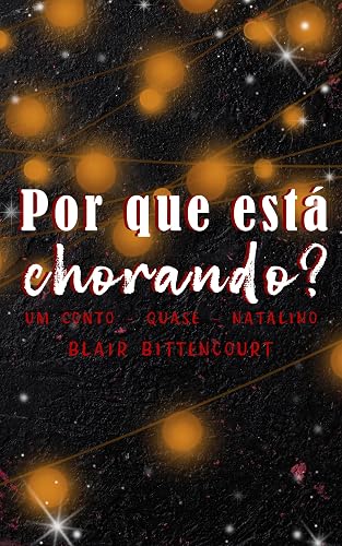 Por Que Está Chorando?: Um Conto — Quase — Natalino