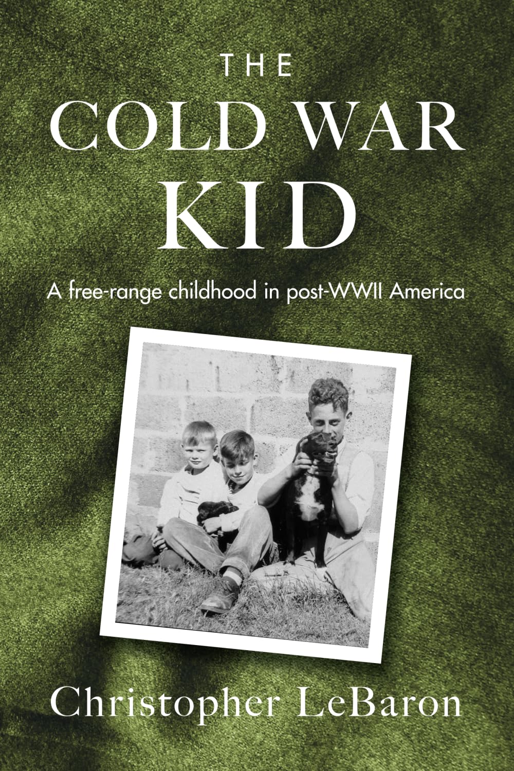 The Cold War Kid: A free-range childhood in post-WWII America