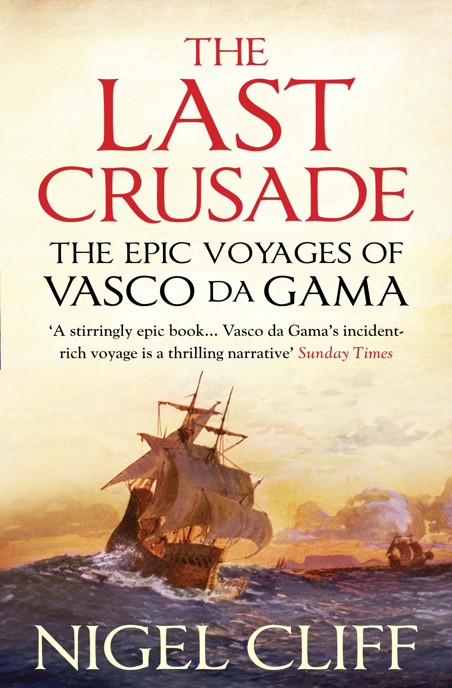 The Last Crusade The Epic Voyages of Vasco da Gama