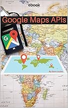 Google Maps API Manual: The book to get you started with Google Maps API using JavaScript.