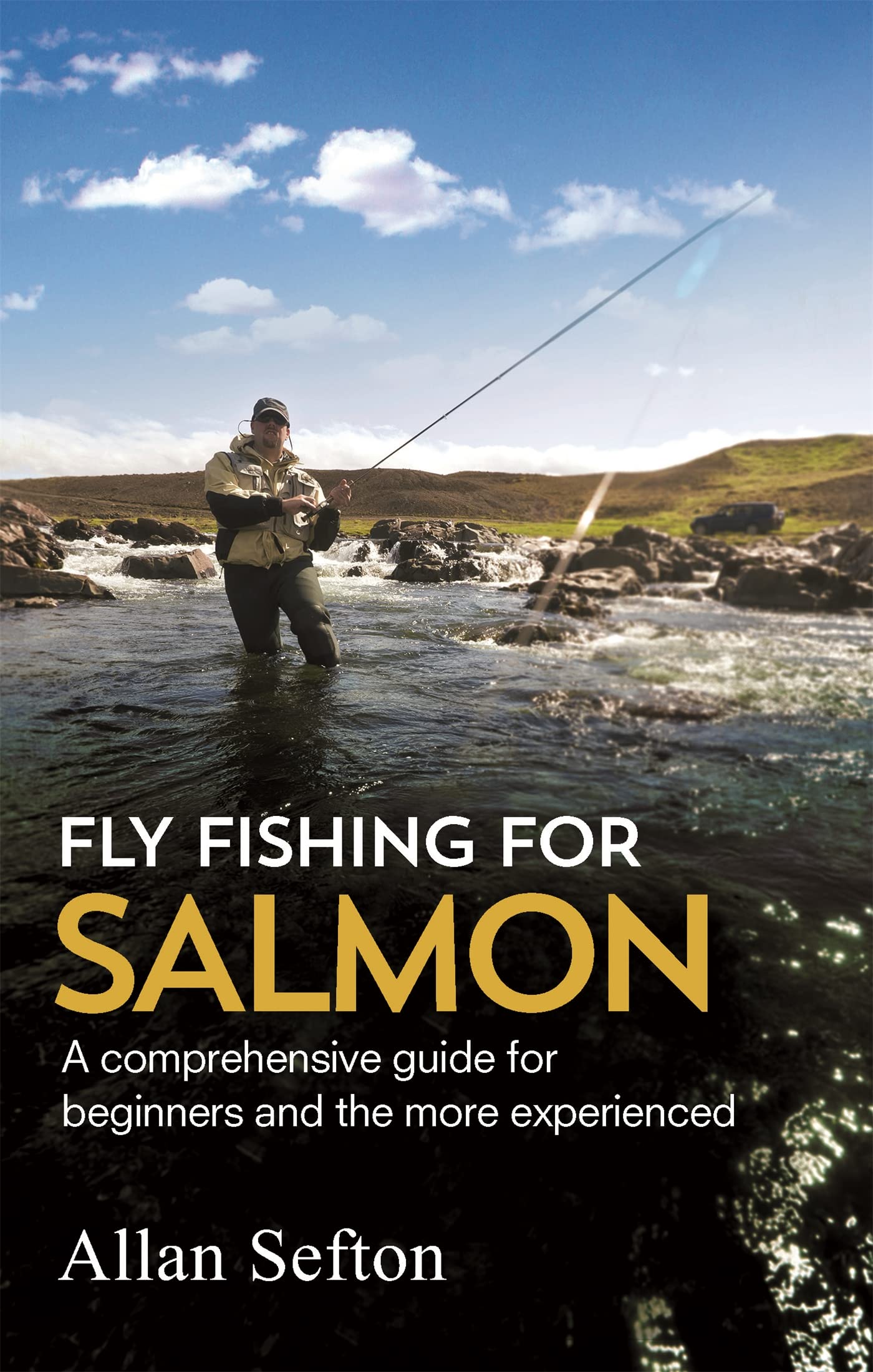 Fly Fishing For Salmon: Comprehensive guidance . Sefton**