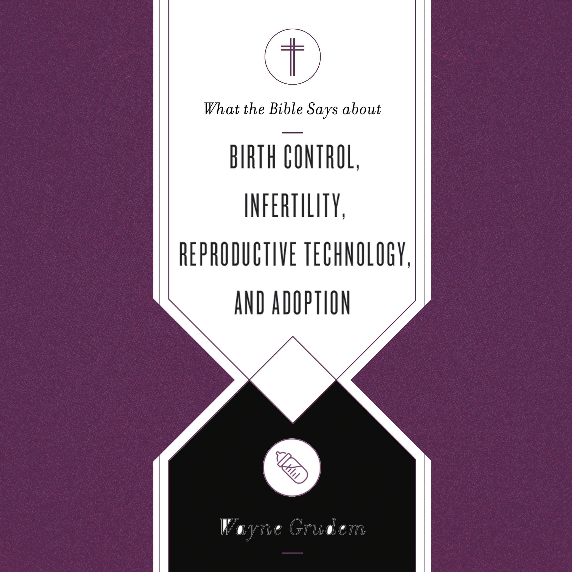 What the Bible Says About Birth Control, Infertility, Reproductive Technology, and Adoption