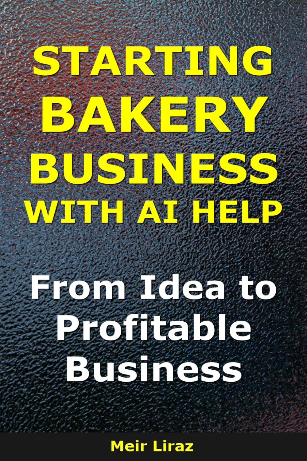How to Start a Bakery Business With AI Help: From Idea to Profitable Business (BizMove)