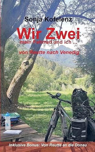 Wir Zwei: mein Fahrrad und ich ... von Reutte nach Venedig