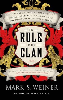 The Rule of the Clan: What an Ancient Form of Social Organization Reveals About the Future of Individual Freedom