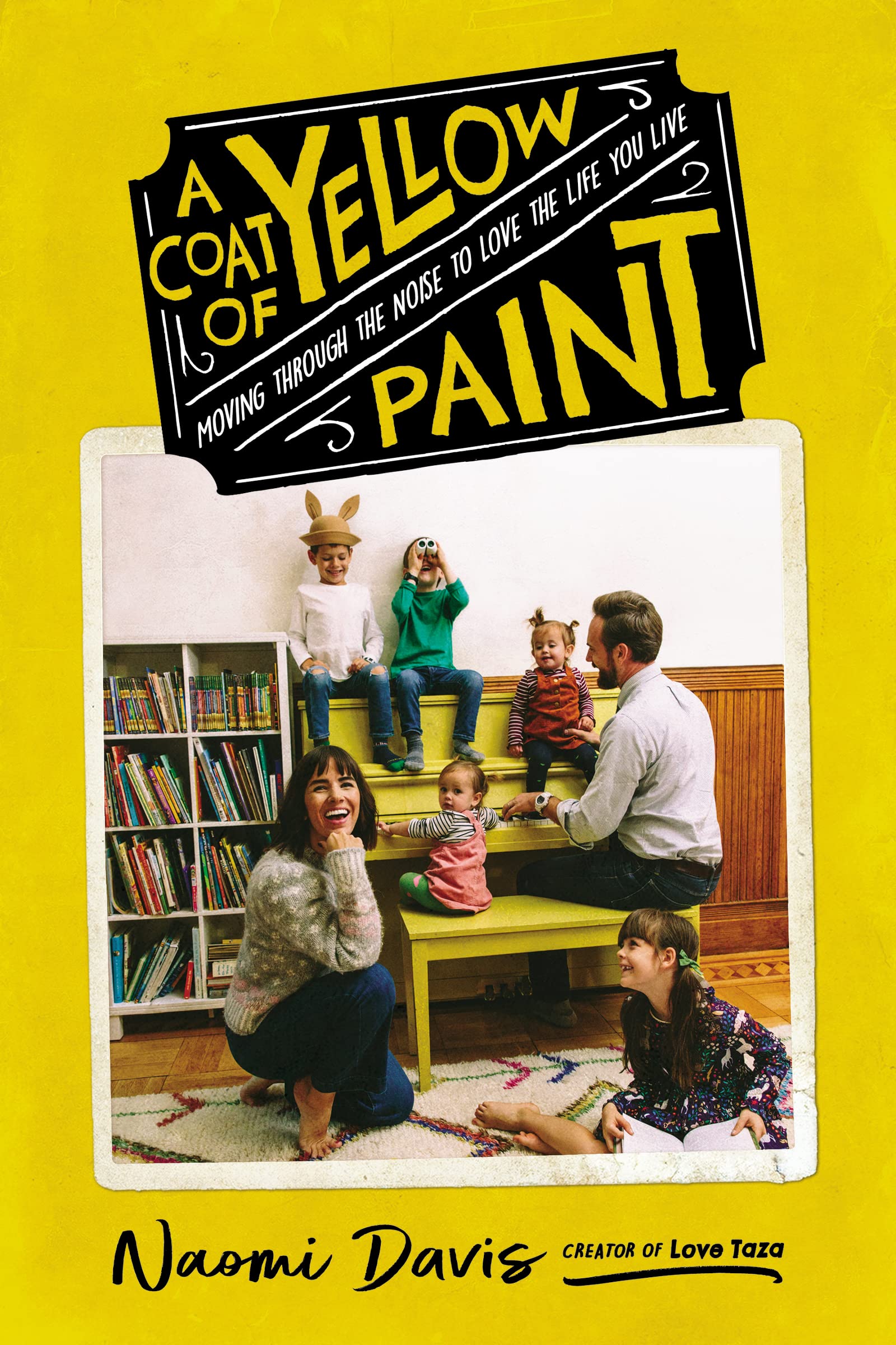 Cover of A Coat of Yellow Paint: Moving Through the Noise to Love the Life You Live